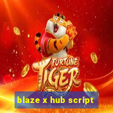 blaze x hub script